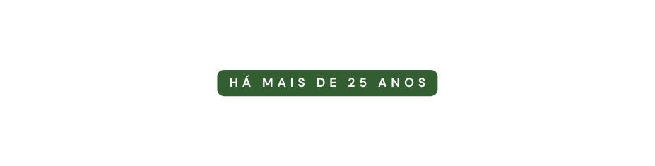 HÁ MAIS DE 25 ANOS
